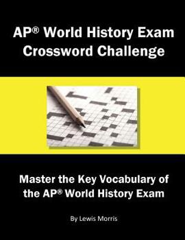 Paperback AP World History Exam Crossword Challenge: Master the Key Vocabulary of the AP World History Exam Book