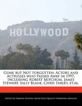 Gone but Not Forgotten : Actors and Actresses who Passed Away in 1997, Including Robert Mitchum, James Stewart, Sally Blane, Chris Farley, Et. al