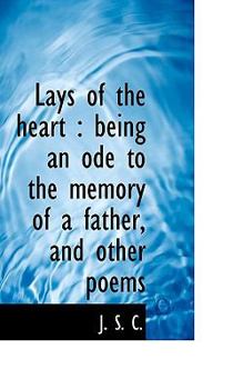 Paperback Lays of the Heart: Being an Ode to the Memory of a Father, and Other Poems Book