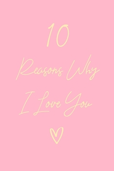 10 Reasons Why I Love You: 6x9" Dot Bullet Notebook/Journal Gift For Couples. Perfect Romantic, Birthday, Anniversary, Valentine's Gift