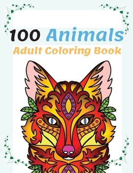 Paperback 100 Animals Adult Coloring Book: Stress Relieving Animal Designs to Color, Relax and Unwind, Coloring Book For Adults Book