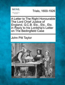 Paperback A Letter to the Right Honourable the Lord Chief Justice of England, G.C.B. Etc., Etc., Etc. in Reply to His Lordship's Letter on the Bedingfield Case Book