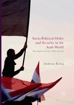 Paperback Socio-Political Order and Security in the Arab World: From Regime Security to Public Security Book