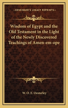 Wisdom of Egypt and the Old Testament in the Light of the Newly Discovered Teachings of Amen-em-ope
