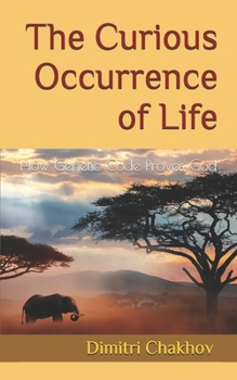 Paperback The Curious Occurrence of Life: How Genetic Code Proves God Book
