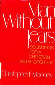 Hardcover Man Without Tears: Soundings for a Christian Anthropology Book