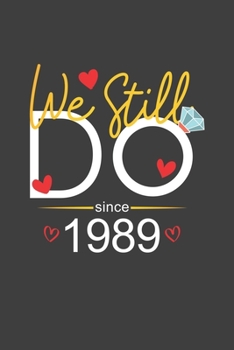 We Still Do Since 1989: Blank lined journal 100 page 6 x 9 Funny Anniversary Gifts For Wife From Husband - Favorite Wedding Anniversary Gift For her - Notebook to jot down ideas and notes