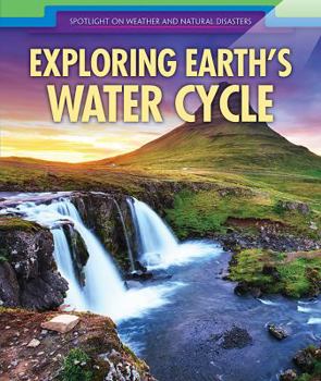 Exploring Earth's Water Cycle - Book  of the Spotlight on Weather and Natural Disasters