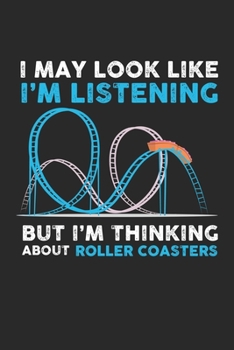 I may look like I'm listening But I'm thinking about Roller Coasters: Achterbahn - Freizeitpark  Notizbuch liniert 120 Seiten für Notizen Zeichnungen Formeln Organizer Tagebuch
