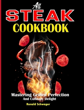 Paperback All Steak Cookbook: Mastering Grilled Perfection and Culinary Delight Book