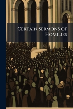 Paperback Certain Sermons of Homilies Book