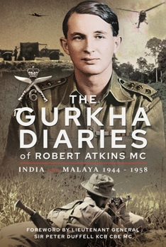 Hardcover The Gurkha Diaries of Robert Atkins MC: India and Malaya 1944 - 1958 Book