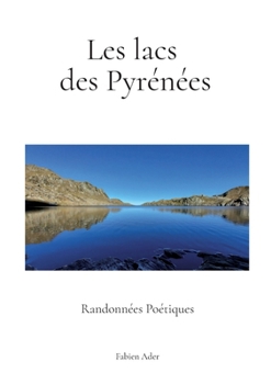 Les lacs des Pyrénées: Randonnées poétiques (French Edition)