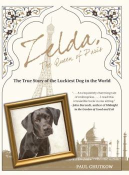 Zelda, The Queen of Paris: The True Story of the Luckiest Dog in the World