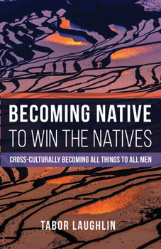 Paperback Becoming Native to Win the Natives: Cross-Culturally Becoming All Things to All Men Book