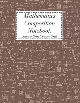 Paperback Mathematics Composition Notebook: Square Graph Paper - Math Squared Note Book - Grid Paper Notebook Book