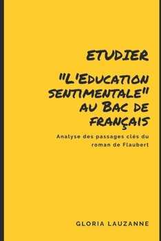 Paperback Etudier L'Education sentimentale au Bac de français: Analyse des passages clés du roman de Flaubert [French] Book