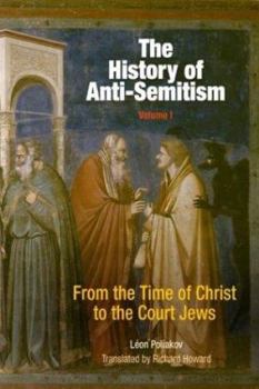 Paperback The History of Anti-Semitism, Volume 1: From the Time of Christ to the Court Jews Book
