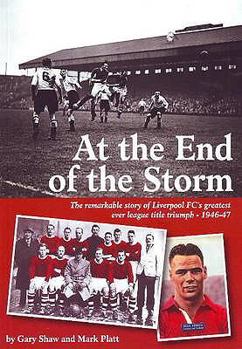 Paperback At the End of the Storm: The Remarkable Story of Liverpool FC's Greatest Ever League Title Triumph - 1946 Book