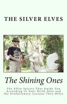 Paperback The Shining Ones: The Elfin Spirits That Guide You According to Your Birth Date and the Evolutionary Lessons They Offer Book