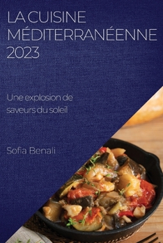 Paperback La Cuisine Méditerranéenne 2023: Une explosion de saveurs du soleil [French] Book