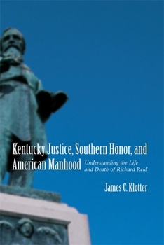 Paperback Kentucky Justice, Southern Honor, and American Manhood: Understanding the Life and Death of Richard Reid Book