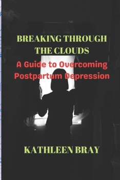 Paperback Breaking Through the Clouds: A Guide to Overcoming Postpartum Depression Book