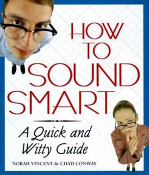 Hardcover How to Sound Smart: A Quick and Witty Guide Book