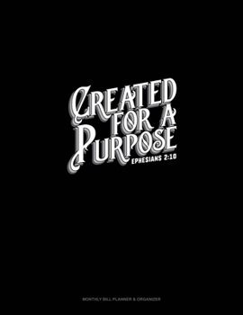 Paperback Created For A Purpose - Ephesians 2: 10: Monthly Bill Planner & Organizer Book