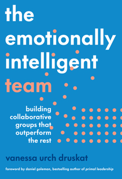 Hardcover The Emotionally Intelligent Team: Building Collaborative Groups That Outperform the Rest Book