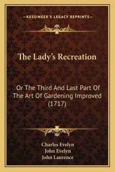 Paperback The Lady's Recreation: Or The Third And Last Part Of The Art Of Gardening Improved (1717) Book
