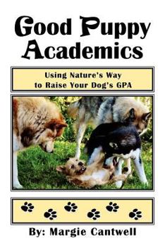 Paperback Good Puppy Academics: Using Nature's Way to Raise Your Dog's Gpa Book