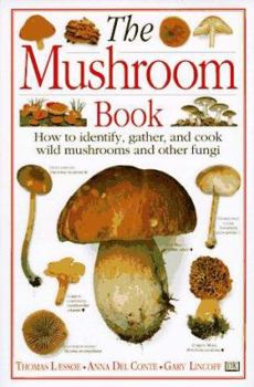 Hardcover The Mushroom Book How to Identify, Gather and Cook Wild Mushrooms and Other Fungi Book