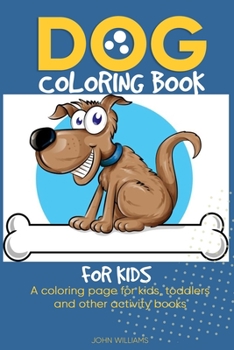 Dog coloring book for kids: A coloring page for kids, toddlers. Portable handy 6x9 inches paperback