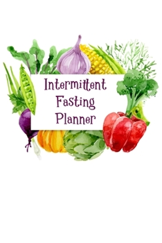 Paperback Intermittent Fasting Planner: A 3-Month Journal and Tracker for tracking fasting times, weight loss results and much more! Book