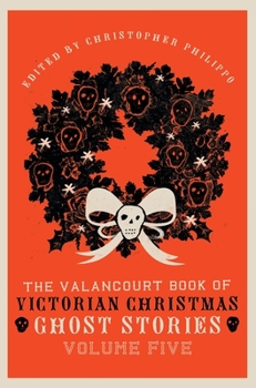 Hardcover The Valancourt Book of Victorian Christmas Ghost Stories, Volume Five Book
