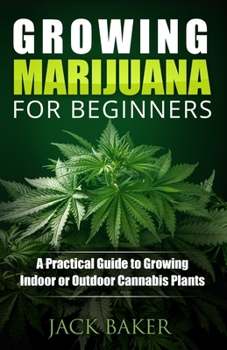Paperback Growing Marijuana for Beginners: A Practical Guide to Growing Indoor or Outdoor Cannabis Plants Book
