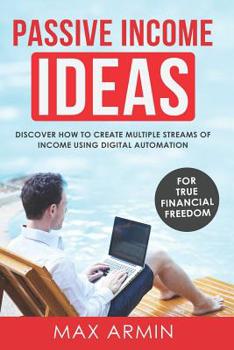 Paperback Passive Income Ideas: Discover How To Create Multiple Streams of Income Using Digital Automation Book