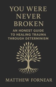 Paperback You were never broken: An Honest Guide to Healing Trauma Through Determinism Book