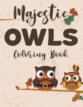 Majestic Owls Coloring Book: Coloring Pages Of Owls For Children, Owls Illustrations For Kids To Trace And Color