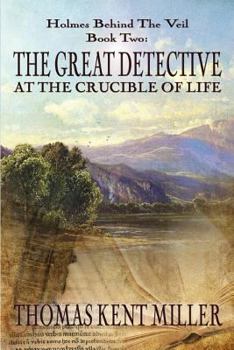 Paperback The Great Detective at the Crucible of Life (Holmes Behind The Veil Book 2) Book