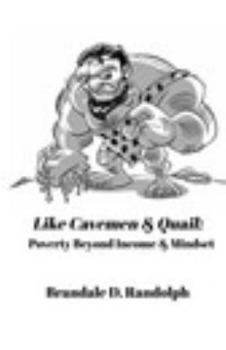 Hardcover Like Cavemen & Quail: Poverty Beyond Income & Mindset Book