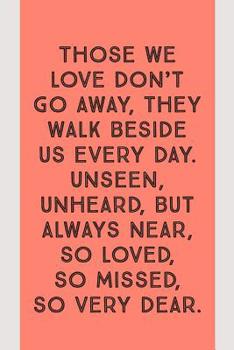 Paperback Those We Love: Don't Go Away, They Walk Beside Us Every Day, Novelty Grief Saying, Lined Notebook For Writing In Book