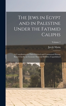 Hardcover The Jews in Egypt and in Palestine Under the Fatimid Caliphs: A Contribution to Their Political and Communal History Based Chiefly on Genizah Material Book