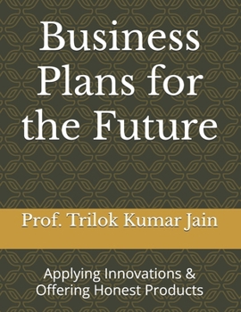 Paperback Business Plans for the Future: Applying Innovations & Offering Honest Products Book