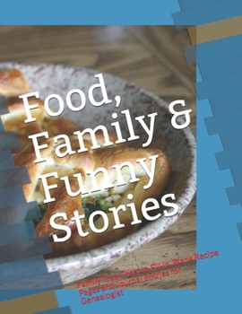 Food, Family & Funny Stories: Family Tree Chart to Fill in, Blank Recipe Pages and Journal Entries for Genealogist