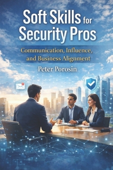 Paperback Soft Skills for Security Pros - Communication, Influence, and Business Alignment: Mastering Communication, Trust, and Strategy in InfoSec Book