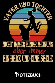 Vater und Tochter nicht immer einer Meinung aber immer ein Herz und eine Seele - Notizbuch: DIN A5 Notizbuch / Notizheft /Journal liniert und 120 ... Geschenk fürs passende Hobby (German Edition)