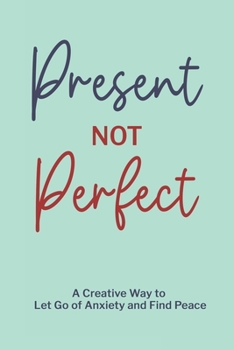 Paperback Present Not Perfect: A Creative Way to Let Go of Anxiety and Find Peace to Journal for Women or Young Adults with Beautiful Mint Green Cove Book