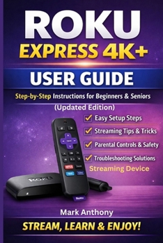 Paperback Roku Express Streaming Device (4K+) User Guide Updated Edition: A Simple, Step-by-Step Setup, Streaming, and Troubleshooting Manual for Beginners and Book